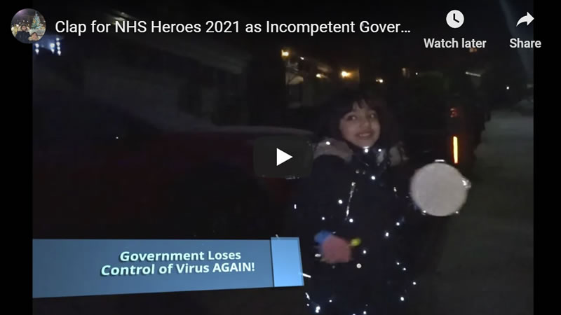 Clap for NHS Heroes 2021 as Incompetent Government Loses Control of Virus Again!