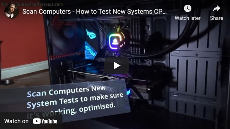 Scan Computers - How to Test New Systems CPU, GPU and Hard Drive Stability With Free Software