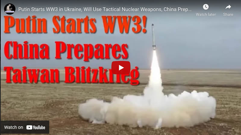 Putin Starts WW3 in Ukraine, Will Use Tactical Nuclear Weapons, China Prepares Taiwan Blitzkrieg 