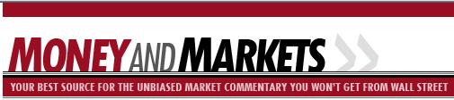 Money and Markets is a free daily investment newsletter from Martin D. Weiss and Weiss Research analysts offering the l